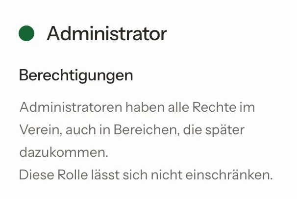 Rolle Administrator: hat alle Rechte im Verein, auch in Bereichen, die später dazukommen, und lässt sich nicht einschränken.